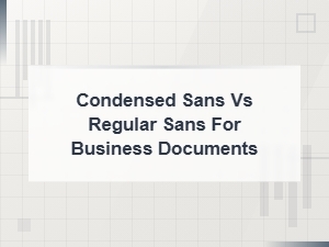 Condensed sans vs regular sans for business documents